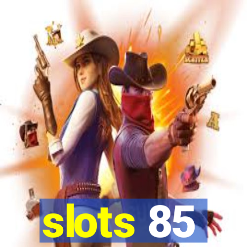 slots 85